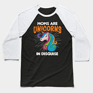 Mother's Day - Moms Are Unicorns In Disguise Baseball T-Shirt